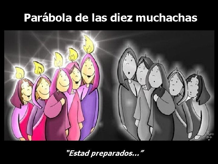 Parábola de las diez muchachas “Estad preparados…” 