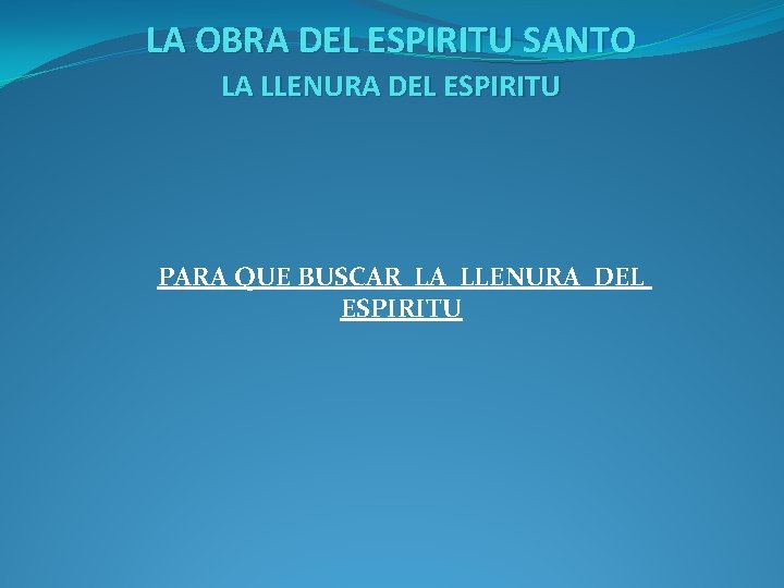LA OBRA DEL ESPIRITU SANTO LA LLENURA DEL ESPIRITU PARA QUE BUSCAR LA LLENURA