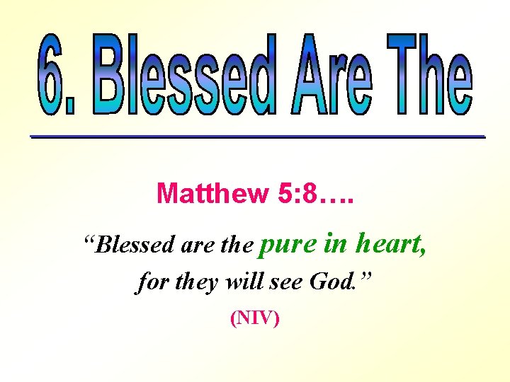 Matthew 5: 8…. “Blessed are the pure in heart, for they will see God.