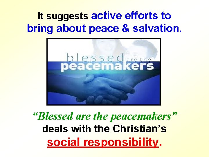 It suggests active efforts to bring about peace & salvation. “Blessed are the peacemakers”