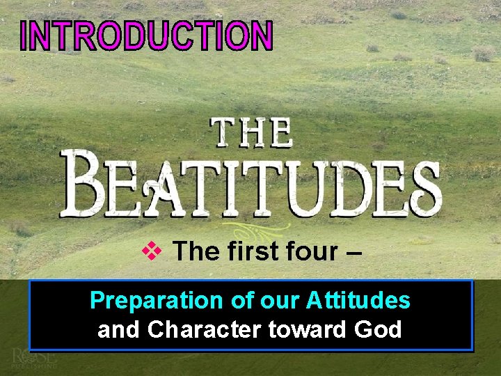 v The first four – Preparation of our Attitudes and Character toward God 
