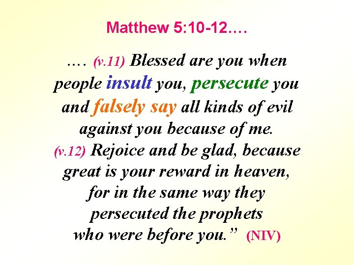 Matthew 5: 10 -12…. …. (v. 11) Blessed are you when people insult you,
