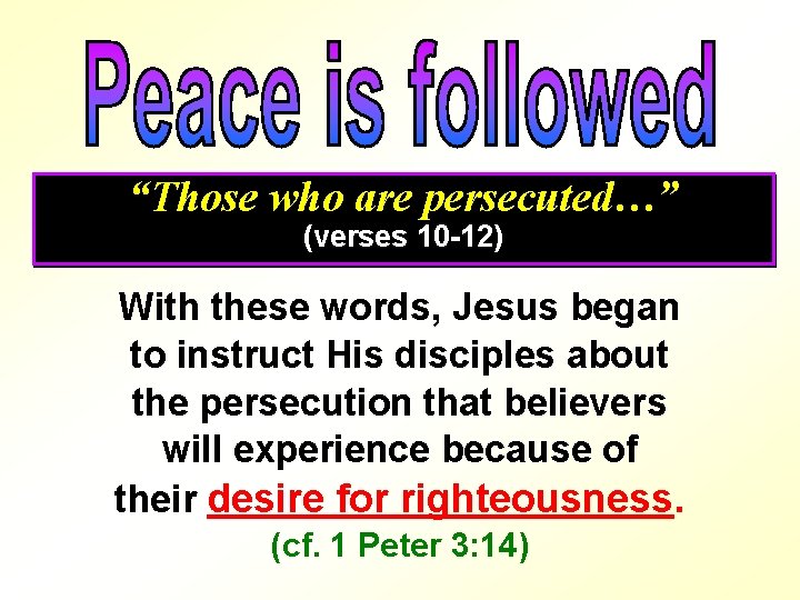 “Those who are persecuted…” (verses 10 -12) With these words, Jesus began to instruct