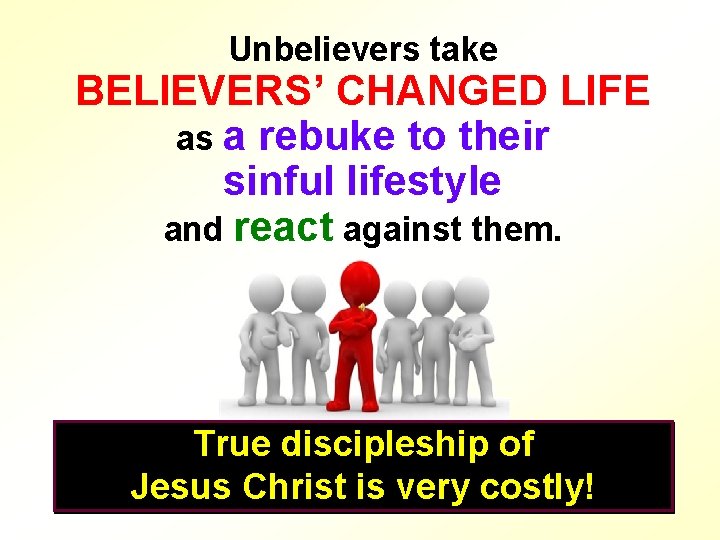 Unbelievers take BELIEVERS’ CHANGED LIFE as a rebuke to their sinful lifestyle and react