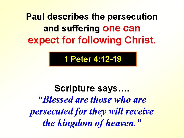 Paul describes the persecution and suffering one can expect for following Christ. 1 Peter