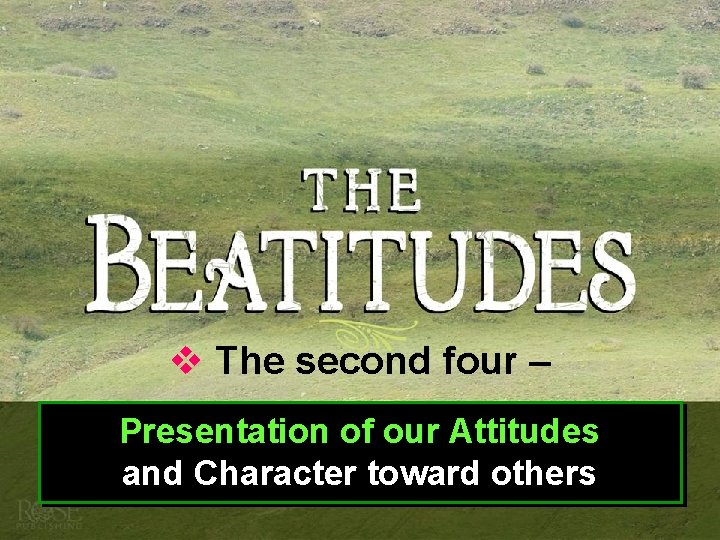 v The second four – Presentation of our Attitudes and Character toward others 