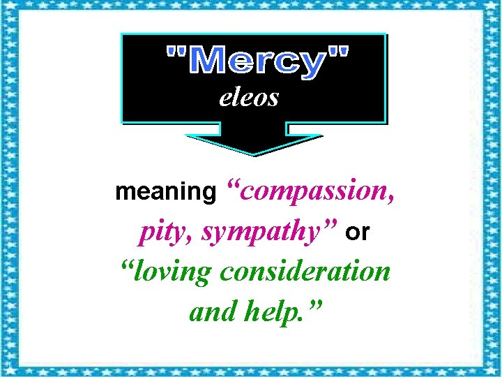 eleos meaning “compassion, pity, sympathy” or “loving consideration and help. ” 