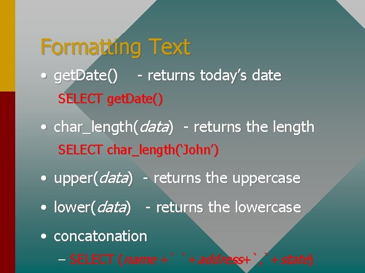 Formatting Text • get. Date() - returns today’s date SELECT get. Date() • char_length(data)