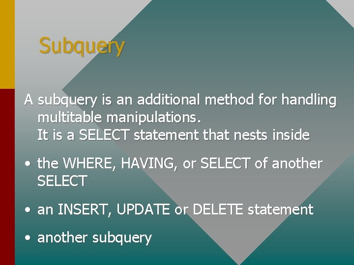 Subquery A subquery is an additional method for handling multitable manipulations. It is a