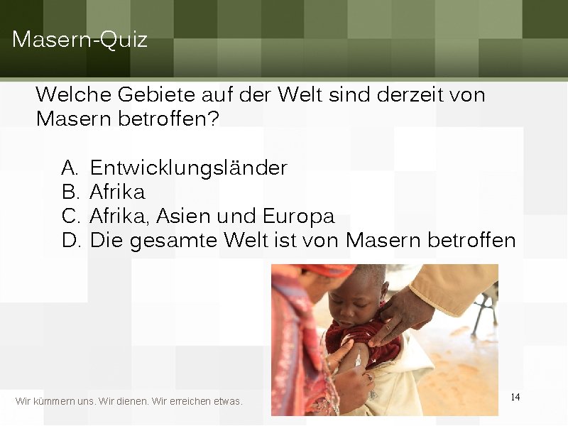 Masern-Quiz Welche Gebiete auf der Welt sind derzeit von Masern betroffen? A. B. C.