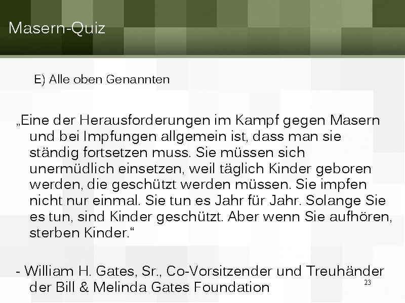 Masern-Quiz E) Alle oben Genannten „Eine der Herausforderungen im Kampf gegen Masern und bei