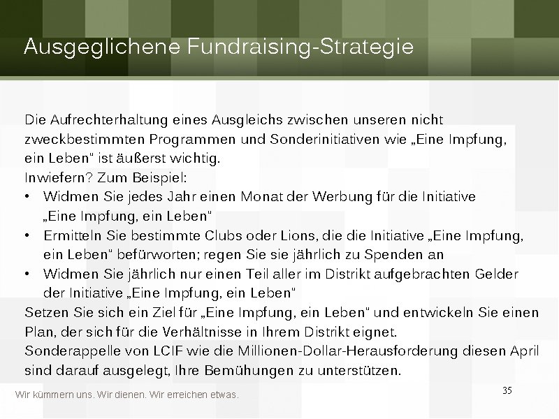 Ausgeglichene Fundraising-Strategie Die Aufrechterhaltung eines Ausgleichs zwischen unseren nicht zweckbestimmten Programmen und Sonderinitiativen wie