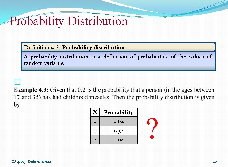 Probability Distribution Definition 4. 2: Probability distribution A probability distribution is a definition of