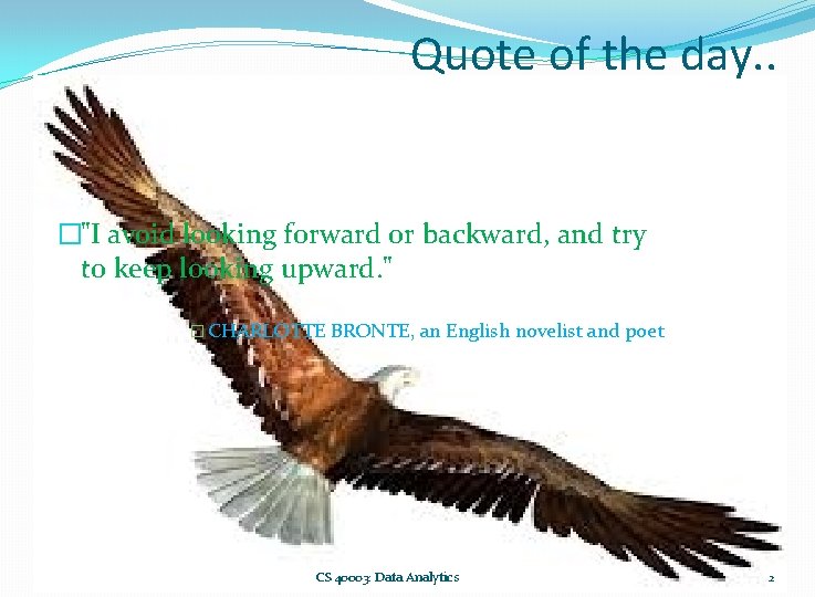 Quote of the day. . �"I avoid looking forward or backward, and try to