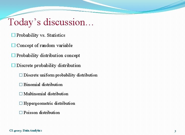 Today’s discussion… � Probability vs. Statistics � Concept of random variable � Probability distribution