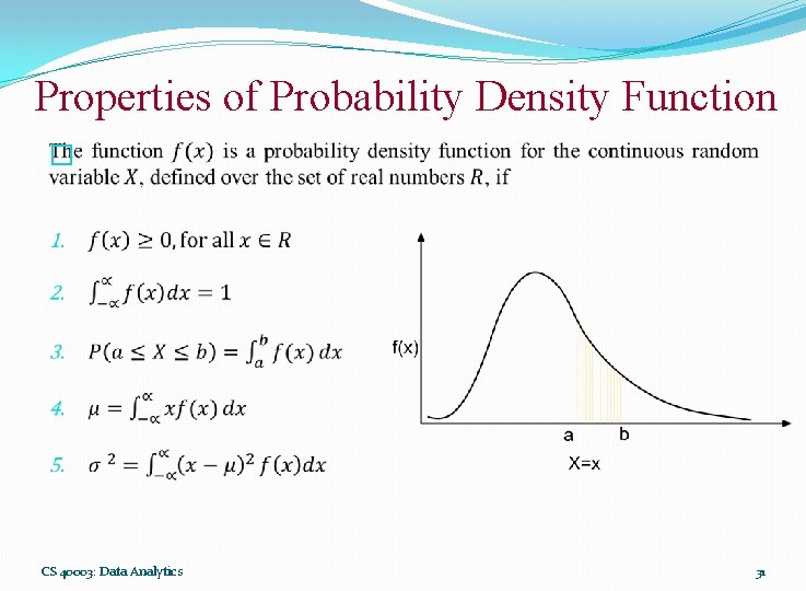 Properties of Probability Density Function � CS 40003: Data Analytics 31 