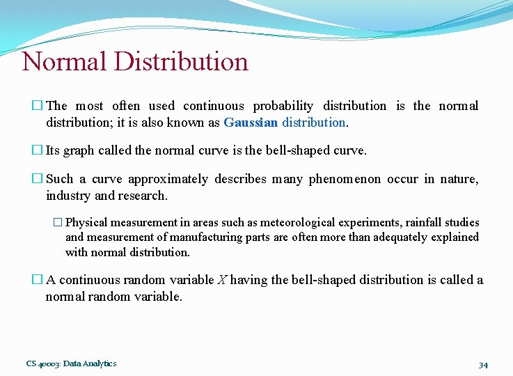 Normal Distribution � The most often used continuous probability distribution is the normal distribution;