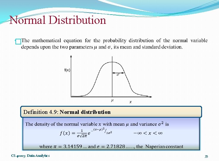 Normal Distribution � Definition 4. 9: Normal distribution CS 40003: Data Analytics 35 