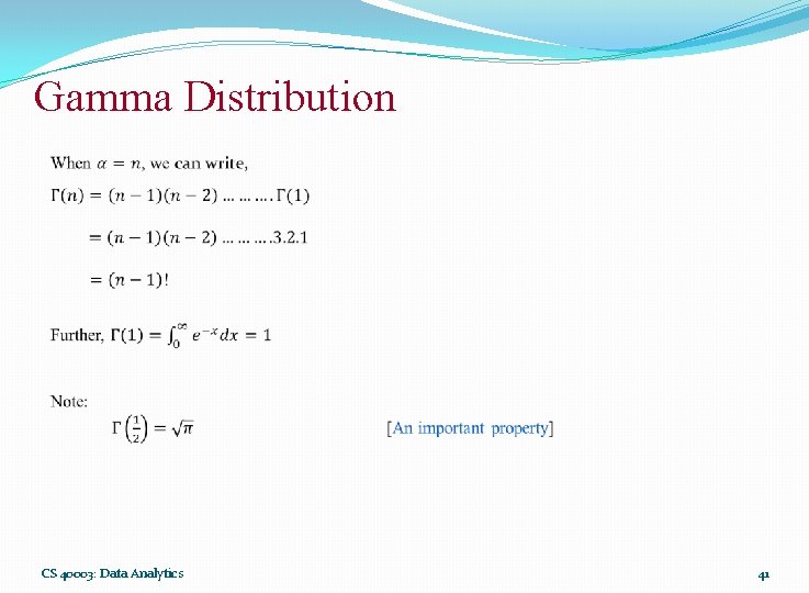 Gamma Distribution CS 40003: Data Analytics 41 