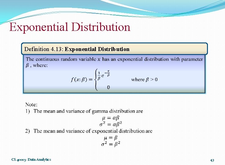 Exponential Distribution Definition 4. 13: Exponential Distribution CS 40003: Data Analytics 43 
