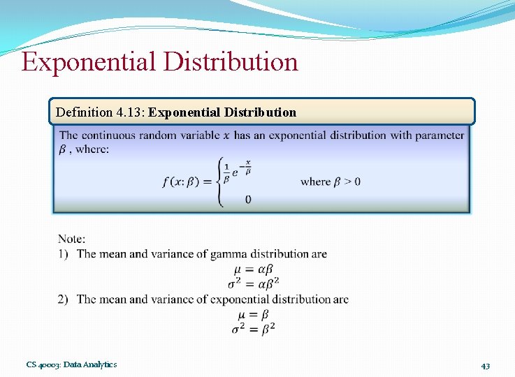 Exponential Distribution Definition 4. 13: Exponential Distribution CS 40003: Data Analytics 43 