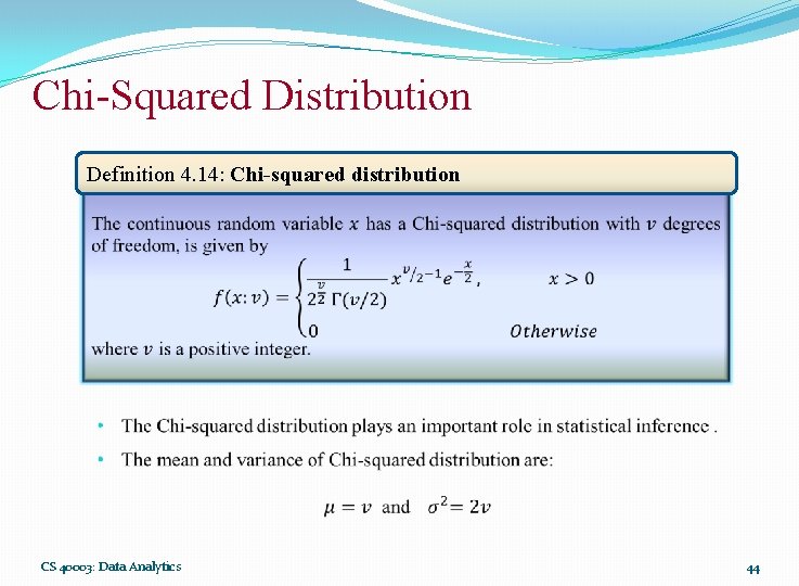 Chi-Squared Distribution Definition 4. 14: Chi-squared distribution CS 40003: Data Analytics 44 