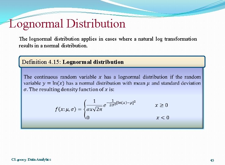 Lognormal Distribution The lognormal distribution applies in cases where a natural log transformation results