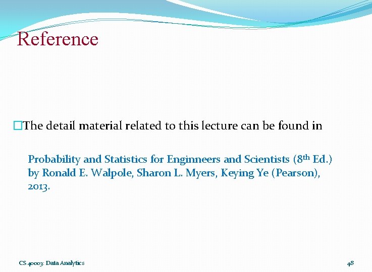 Reference �The detail material related to this lecture can be found in Probability and