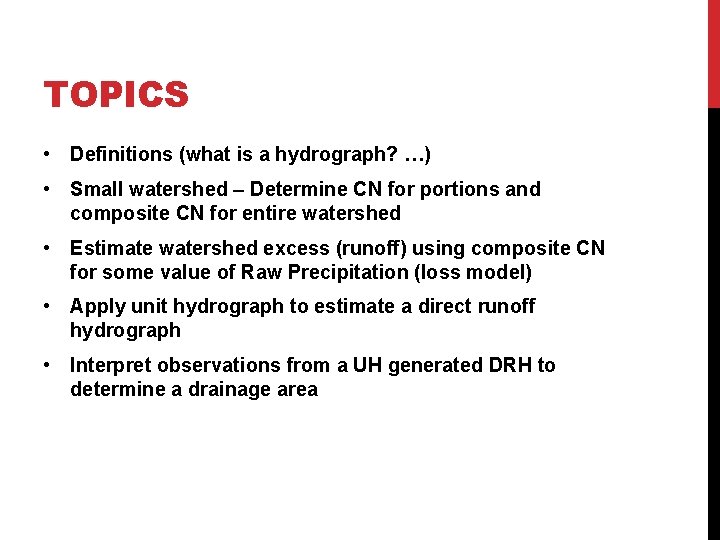 TOPICS • Definitions (what is a hydrograph? …) • Small watershed – Determine CN