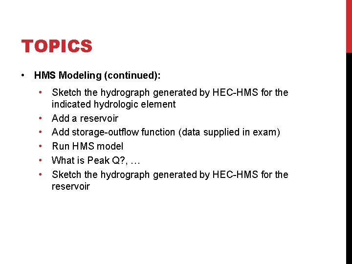 TOPICS • HMS Modeling (continued): • Sketch the hydrograph generated by HEC-HMS for the