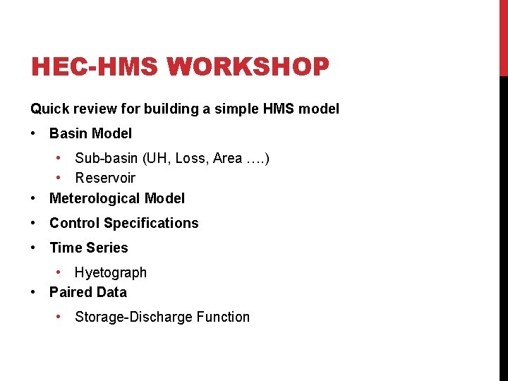 HEC-HMS WORKSHOP Quick review for building a simple HMS model • Basin Model •