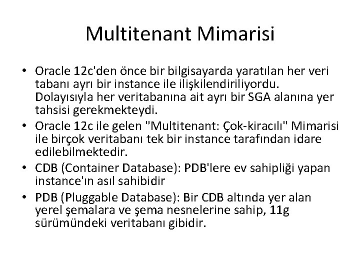 Multitenant Mimarisi • Oracle 12 c'den önce bir bilgisayarda yaratılan her veri tabanı ayrı