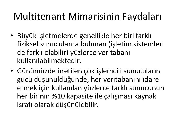 Multitenant Mimarisinin Faydaları • Büyük işletmelerde genellikle her biri farklı fiziksel sunucularda bulunan (işletim