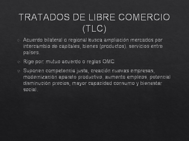 TRATADOS DE LIBRE COMERCIO (TLC) Acuerdo bilateral o regional busca ampliación mercados por intercambio
