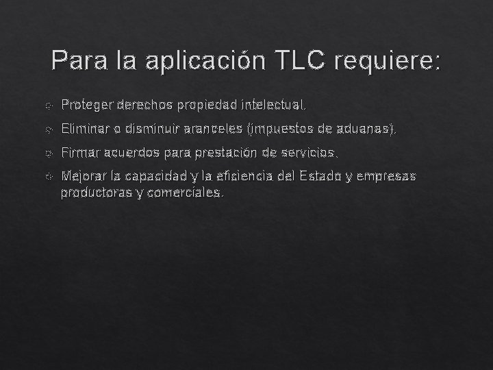 Para la aplicación TLC requiere: Proteger derechos propiedad intelectual. Eliminar o disminuir aranceles (impuestos