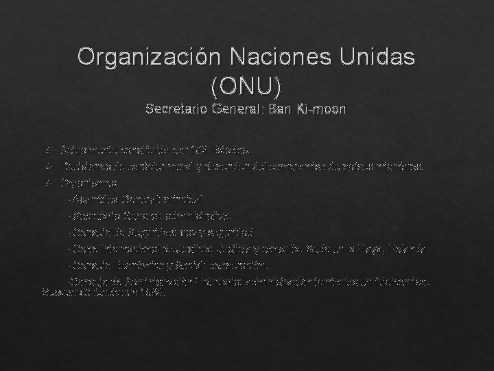 Organización Naciones Unidas (ONU) Secretario General: Ban Ki-moon Actualmente constituida por 193 Estados. Decisiones