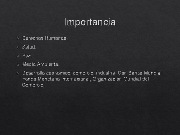 Importancia Derechos Humanos. Salud. Paz. Medio Ambiente. Desarrollo económico: comercio, industria. Con Banco Mundial,