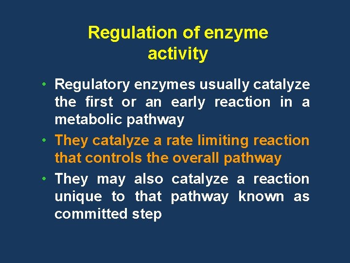 Regulation of enzyme activity • Regulatory enzymes usually catalyze the first or an early