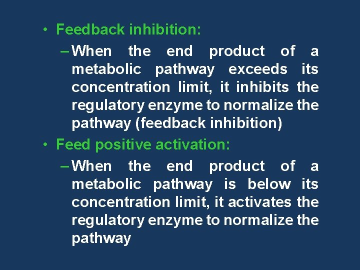  • Feedback inhibition: – When the end product of a metabolic pathway exceeds