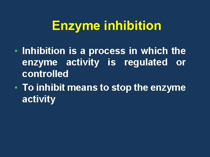 Enzyme inhibition • Inhibition is a process in which the enzyme activity is regulated