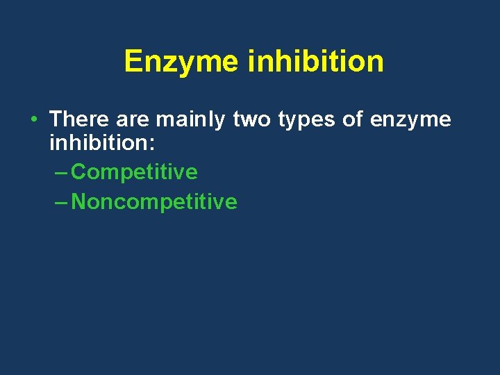 Enzyme inhibition • There are mainly two types of enzyme inhibition: – Competitive –