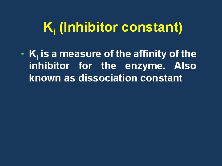 Ki (Inhibitor constant) • Ki is a measure of the affinity of the inhibitor