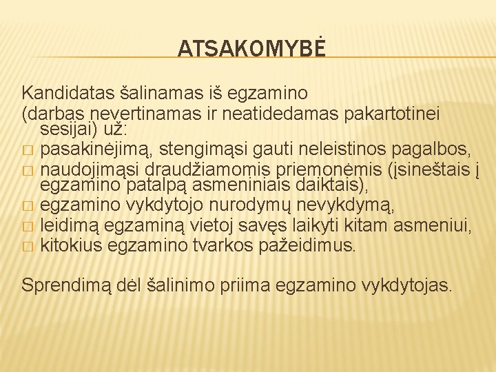 ATSAKOMYBĖ Kandidatas šalinamas iš egzamino (darbas nevertinamas ir neatidedamas pakartotinei sesijai) už: � pasakinėjimą,