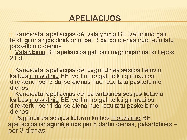 APELIACIJOS Kandidatai apeliacijas dėl valstybinio BE įvertinimo gali teikti gimnazijos direktoriui per 3 darbo