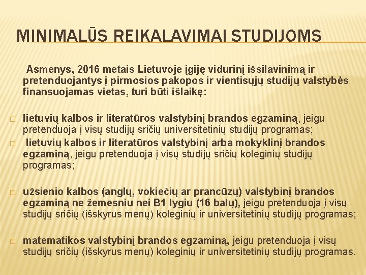 MINIMALŪS REIKALAVIMAI STUDIJOMS Asmenys, 2016 metais Lietuvoje įgiję vidurinį išsilavinimą ir pretenduojantys į pirmosios