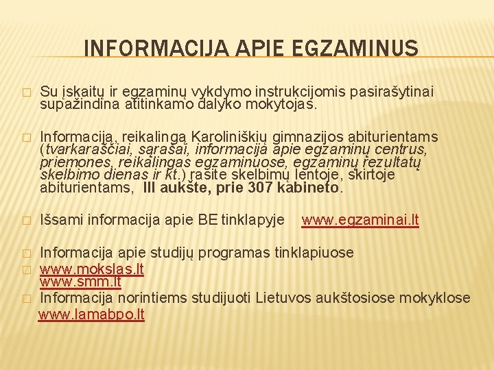 INFORMACIJA APIE EGZAMINUS � Su įskaitų ir egzaminų vykdymo instrukcijomis pasirašytinai supažindina atitinkamo dalyko