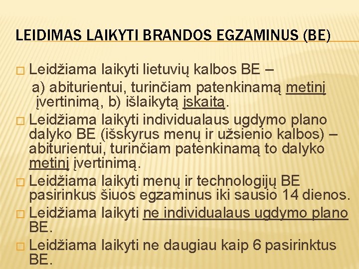 LEIDIMAS LAIKYTI BRANDOS EGZAMINUS (BE) � Leidžiama laikyti lietuvių kalbos BE – a) abiturientui,