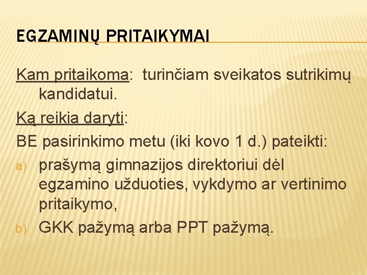 EGZAMINŲ PRITAIKYMAI Kam pritaikoma: turinčiam sveikatos sutrikimų kandidatui. Ką reikia daryti: BE pasirinkimo metu