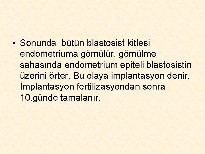  • Sonunda bütün blastosist kitlesi endometriuma gömülür, gömülme sahasında endometrium epiteli blastosistin üzerini