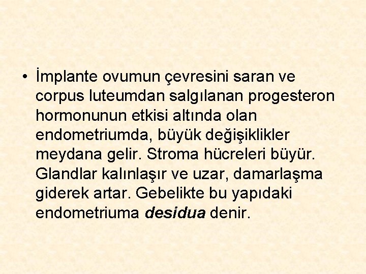  • İmplante ovumun çevresini saran ve corpus luteumdan salgılanan progesteron hormonunun etkisi altında